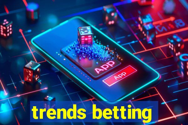 trends betting